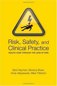 Risk, Safety and Clinical Practice: Healthcare through the lens of risk