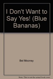 I Don't Want to Say Yes (Blue Bananas)