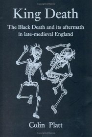 King Death: The Black Death and Its Aftermath in Late-Medieval England