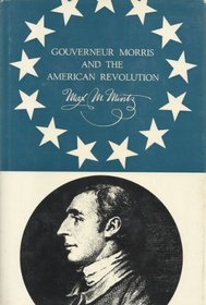 Gouverneur Morris and the American Revolution,