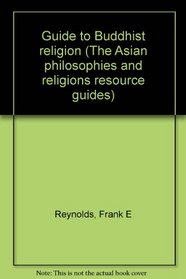 Guide to Buddhist Religion (The Asian philosophies and religions resource guides)