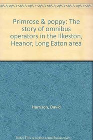 Primrose & poppy: The story of omnibus operators in the Ilkeston, Heanor, Long Eaton area