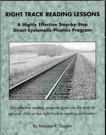 Right Track Reading Lessons, A Highly Effective Step by Step Direct Systematic Phonics Program