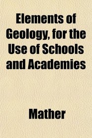 Elements of Geology, for the Use of Schools and Academies