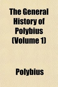 The General History of Polybius (Volume 1)