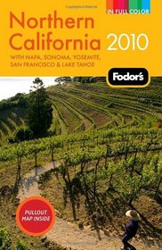 Fodor's Northern California 2010: with Napa, Sonoma, Yosemite, San Francisco & Lake Tahoe (Full-Color Gold Guides)