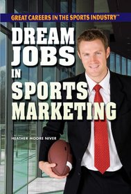 Dream Jobs in Sports Marketing (Great Careers in the Sports Industry (Rosen))
