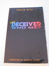 Deceived, Who Me?