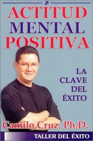 Actitud Mental Positiva: La Clave del Exito (Spanish Edition)