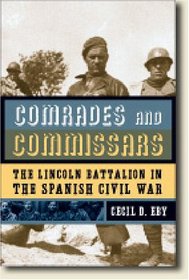 Comrades And Commissars: The Lincoln Battalion in the Spanish Civil War