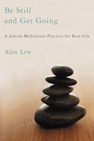 Be Still and Get Going : A Jewish Meditation Practice for Real Life