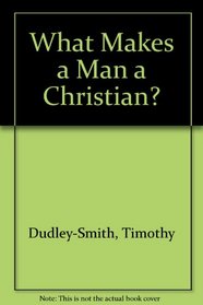 What Makes a Man a Christian?