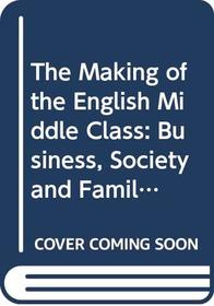 The Making of the English Middle Class; Business, Society and Family Life in London, 1660-1730