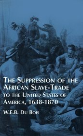 Suppression of the African Slave-Trade to the United States of America, 1638-187