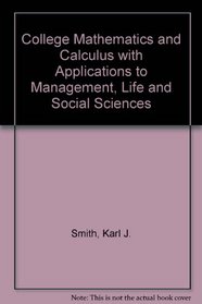 College Mathematics and Calculus: With Applications to Management, Life, and Social Sciences
