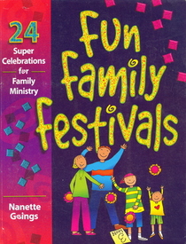 Fun Family Festivals: Each Festival Has Scripture Focus, Incorporates Family Values and Faith, Each Festival Has Suggestions for Decorations