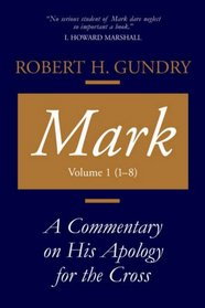 Mark: A Commentary On His Apology For The Cross, Chapters 1 - 8