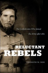 Reluctant Rebels: The Confederates Who Joined the Army after 1861, Large Print Ed (Civil War America)