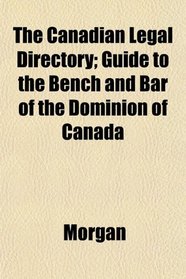 The Canadian Legal Directory; Guide to the Bench and Bar of the Dominion of Canada
