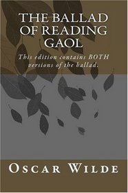 The Ballad of Reading Gaol: This edition contains BOTH versions of the ballad.