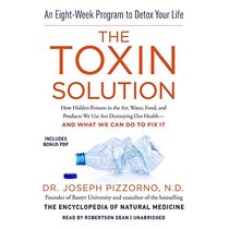 The Toxin Solution: How Hidden Poisons in the Air, Water, Food, and Products We Use Are Destroying Our Health - and What We Can Do to Fix It