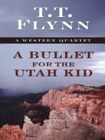 A Bullet for the Utah Kid: A Western Quartet (Five Star Western Series)