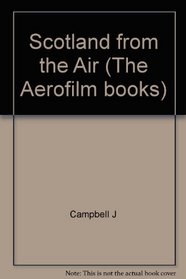 The Aerofilms Book Of Scotland From The Air