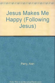 Jesus Makes Me Happy (Following Jesus)