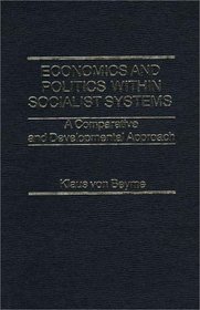 Economics and Politics within Socialist Systems: A Comparative and Developmental Approach