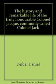 The history and remarkable life of the truly honourable Colonel Jacque, commonly called Colonel Jack