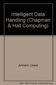 Intelligent Data Handling (Chapman & Hall Computing)