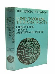 London, 800-1216: The Shaping of a City (History of London)