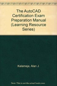 The Autocad Certification Exam Preparation Manual: Release 12, V 3.0 1993 (Learning Resource Series)