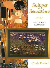 Snippet Sensations: Fast, Fusible Fabric Art