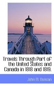 Travels Through Part of the United States and Canada in 1818 and 1819.