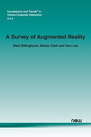 A Survey of Augmented Reality (Foundations and Trends in Human-Computer Interaction)