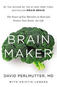 Brain Maker: The Power of Gut Microbes to Heal and Protect Your Brain � for Life