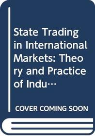State Trading in International Markets: Theory and Practice of Industrialized and Developing Countries