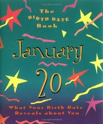The Birth Date Book January 20: What Your Birthday Book Reveals About You (Birth Date Books)