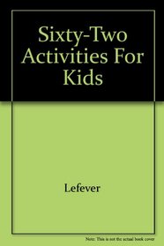 Sixty-Two Activities for Kids