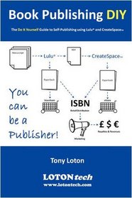 Book Publishing DIY: The Do It Yourself Guide to Self-Publishing using Lulu and CreateSpace