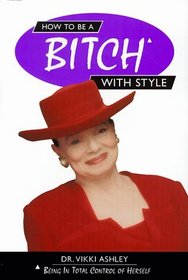 How to Be a Bitch With Style: Being in Total Control of Herself