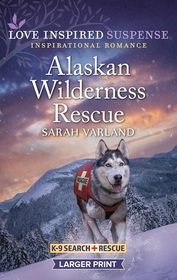 Alaskan Wilderness Rescue (K-9 Search and Rescue, Bk 11) (Love Inspired Suspense, No 1083) (Larger Print)