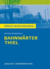 Bahnwrter Thiel von Gerhart Hauptmann. Textanalyse und Interpretation