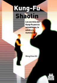Kung-fu Shaolin/ Kung-Fu Shaolin: Los secretos del Kung-Fu para la autodefensa, la sulud y la iluminacion (Spanish Edition)