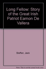 Long Fellow: Story of the Great Irish Patriot Eamon De Vallera