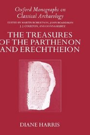 The Treasures of the Parthenon and Erechtheion (Oxford Monographs on Classical Archaeology)