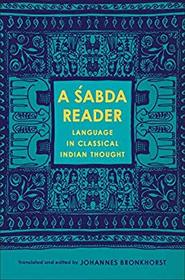 A ?abda Reader: Language in Classical Indian Thought (Historical Sourcebooks in Classical Indian Thought)