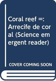 Coral reef =: Arrecife de coral (Science emergent reader)