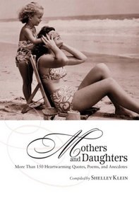 Mothers and Daughters: More Than 150 Heartwarming Quotes, Poems, and Anecdotes